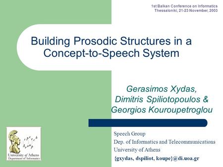 Building Prosodic Structures in a Concept-to-Speech System Gerasimos Xydas, Dimitris Spiliotopoulos & Georgios Kouroupetroglou Speech Group Dep. of Informatics.