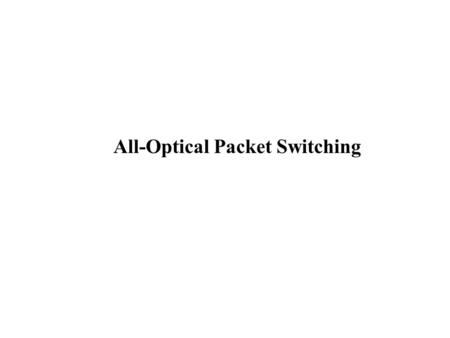 All-Optical Packet Switching. (circuit switching)