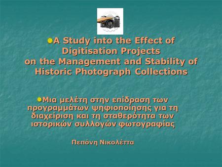 A Study into the Effect of Digitisation Projects on the Management and Stability of Historic Photograph Collections A Study into the Effect of Digitisation.
