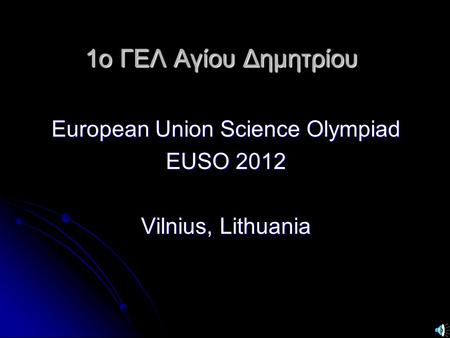 European Union Science Olympiad EUSO 2012 Vilnius, Lithuania