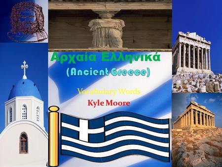 Vocabulary Words Kyle Moore Αρχαία Ελληνικά. Ακρόπολη (Acropolis) A large hill which the Greeks built their city-states around.