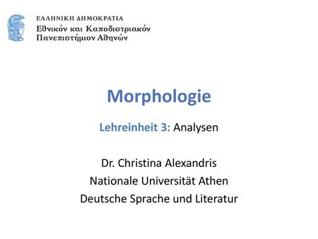 Morphologie Lehreinheit 3: Analysen Dr. Christina Alexandris