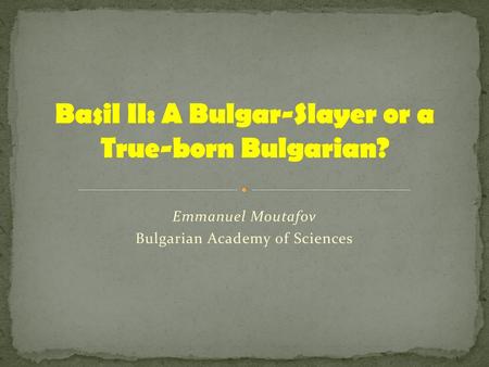 Basil II: A Bulgar-Slayer or a True-born Bulgarian?