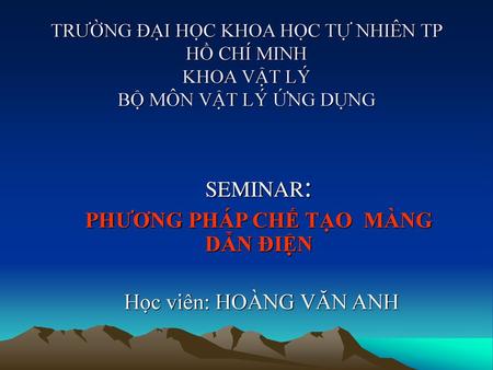 SEMINAR: PHƯƠNG PHÁP CHẾ TẠO MÀNG DẪN ĐIỆN Học viên: HOÀNG VĂN ANH