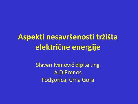 Aspekti nesavršenosti tržišta električne energije Slaven Ivanović dipl