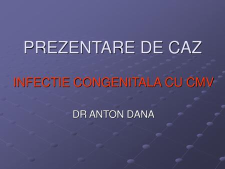 INFECTIE CONGENITALA CU CMV DR ANTON DANA