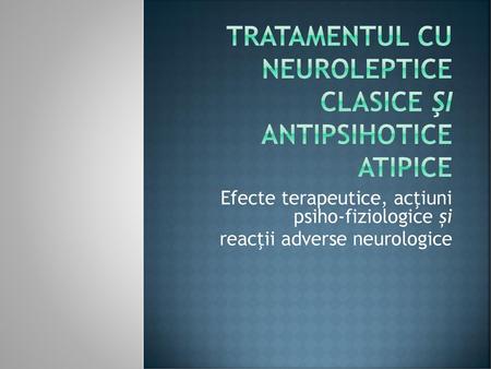 TrataMENTUL CU NEUROLEPTICE CLASICE şi ANTIPSIHOTICE ATIPICE