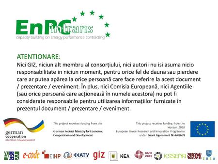 ATENTIONARE: Nici GIZ, niciun alt membru al consorțiului, nici autorii nu isi asuma nicio responsabilitate in niciun moment, pentru orice fel de dauna.