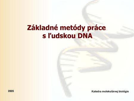 Základné metódy práce s ľudskou DNA