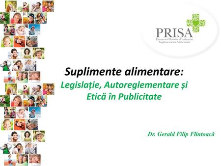 Suplimente alimentare: Legislație, Autoreglementare și Etică în Publicitate Dr. Gerald Filip Flintoacă.