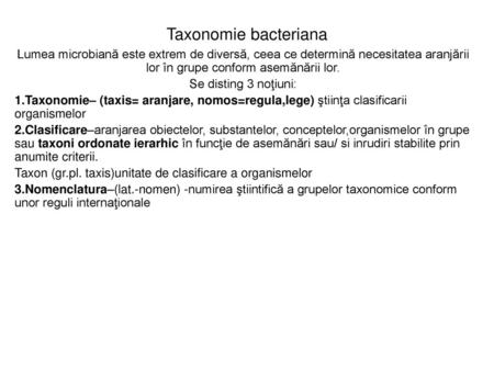 Taxonomie bacteriana Lumea microbiană este extrem de diversă, ceea ce determină necesitatea aranjării lor în grupe conform asemănării lor. Se disting 3.