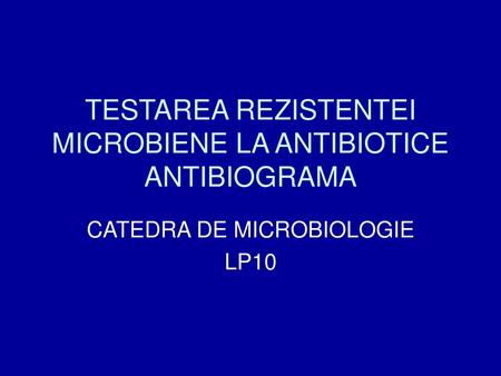 TESTAREA REZISTENTEI MICROBIENE LA ANTIBIOTICE ANTIBIOGRAMA