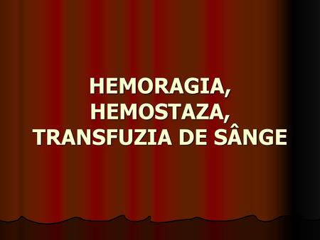 HEMORAGIA, HEMOSTAZA, TRANSFUZIA DE SÂNGE