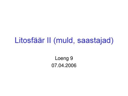 Litosfäär II (muld, saastajad)