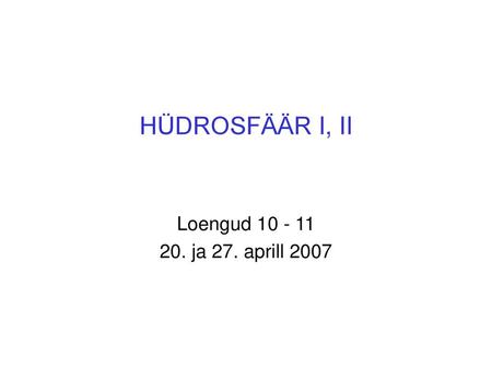 HÜDROSFÄÄR I, II Loengud 10 - 11 20. ja 27. aprill 2007.