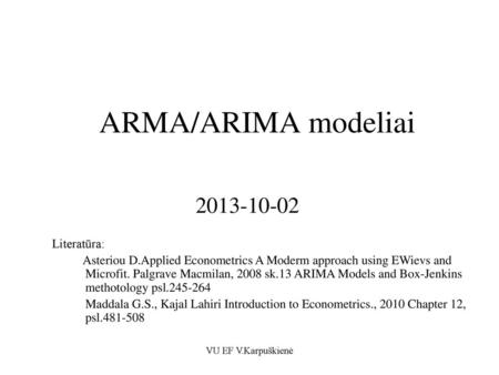 ARMA/ARIMA modeliai Literatūra: