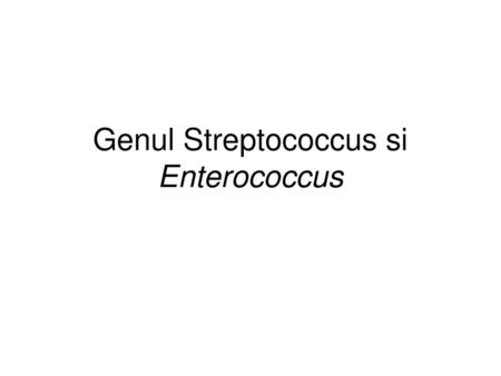 Genul Streptococcus si Enterococcus