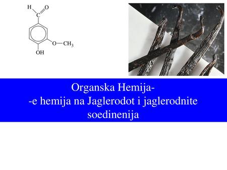 Organska Hemija- -e hemija na Jaglerodot i jaglerodnite soedinenija