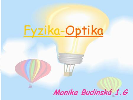 Fyzika-Optika Monika Budinská 1.G.