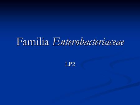Familia Enterobacteriaceae