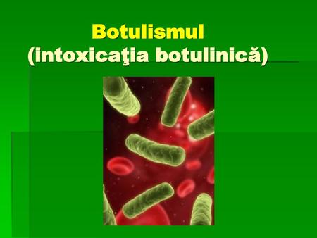 Botulismul (intoxicaţia botulinică)