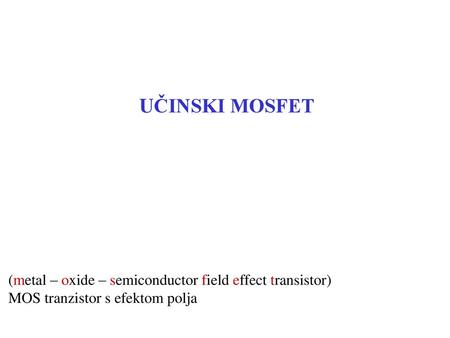 UČINSKI MOSFET (metal – oxide – semiconductor field effect transistor)