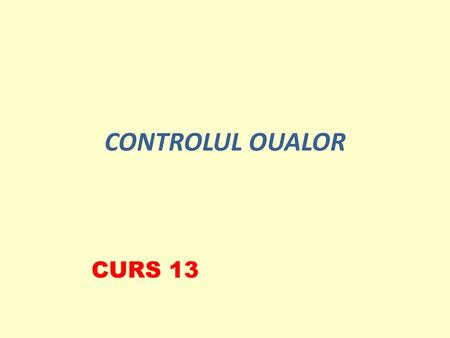 CONTROLUL OUALOR CURS 13.