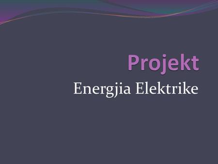 Projekt Energjia Elektrike.