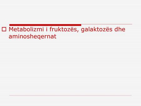 Metabolizmi i fruktozës, galaktozës dhe aminosheqernat