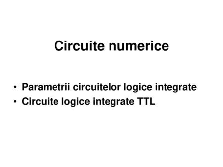 Circuite numerice Parametrii circuitelor logice integrate