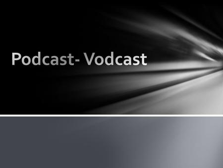 Podcast: Πρόκειται για αρχεία μουσικής ή ομιλίας τα οποία είναι σε ψηφιακή μορφή και άμεσα διαθέσιμα για μεταφόρτωση από το διαδίκτυο. Podcasting είναι.