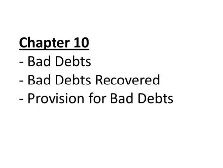 Chapter 10 - Bad Debts - Bad Debts Recovered - Provision for Bad Debts.