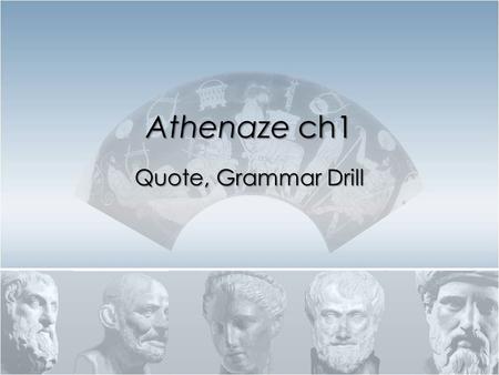 Athenaze ch1 Quote, Grammar Drill.