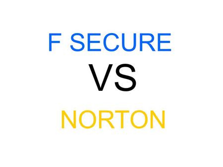 F SECURE VS NORTON. Vs O τίτλος αυτός θα ήταν πιο εύστοχος αν λεγόταν F SECURE vs KASPERSKY vs NORTON. Κι αυτό γιατί στην λίστα των «μεγάλων» antivirus.