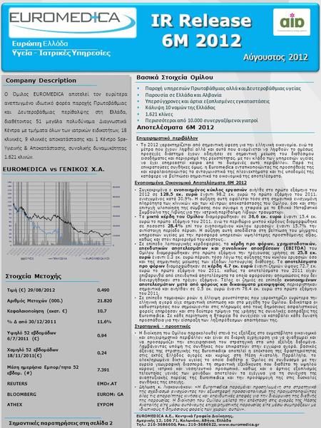 Σημαντικές παρατηρήσεις στη σελίδα 2 EUROMEDICA vs ΓΕΝΙΚΟΣ Χ.Α. Στοιχεία Μετοχής Αποτελέσματα 6Μ 2012 Τιμή (€) 29/08/20120,490 Αριθμός Μετοχών (000.)21.820.