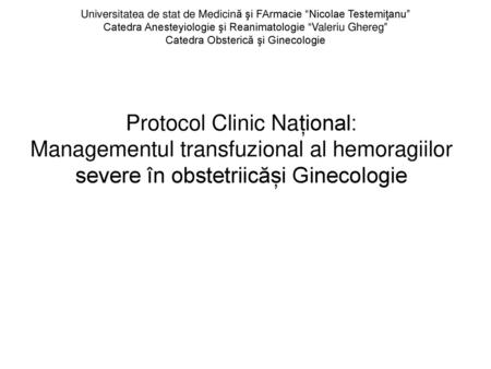 Universitatea de stat de Medicină şi FArmacie “Nicolae Testemiţanu” Catedra Anesteyiologie şi Reanimatologie “Valeriu Ghereg” Catedra Obsterică şi Ginecologie.