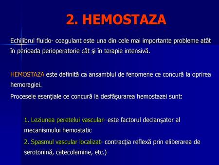 2. HEMOSTAZA Echilibrul fluido- coagulant este una din cele mai importante probleme atât în perioada perioperatorie cât şi în terapie intensivă. HEMOSTAZA.