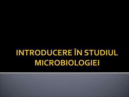 INTRODUCERE ÎN STUDIUL MICROBIOLOGIEI