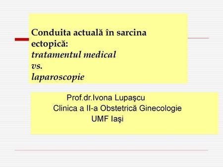 Conduita actuală în sarcina ectopică: tratamentul medical vs