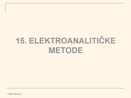 15. ELEKTROANALITIČKE METODE