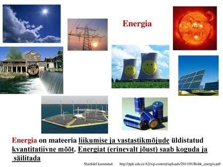 Energia Energia on mateeria liikumise ja vastastikmõjude üldistatud