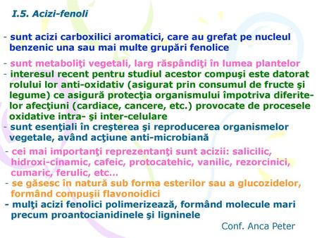 I.5. Acizi-fenoli sunt acizi carboxilici aromatici, care au grefat pe nucleul benzenic una sau mai multe grupări fenolice sunt metaboliţi vegetali, larg.