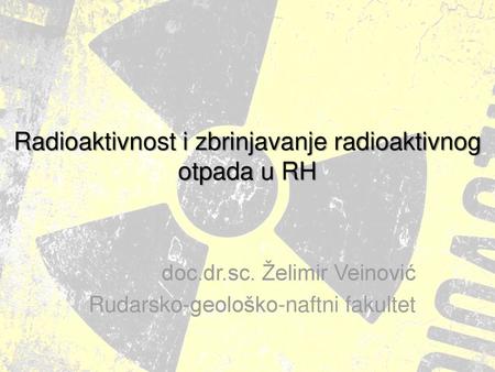 Radioaktivnost i zbrinjavanje radioaktivnog otpada u RH