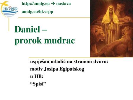 Daniel – prorok mudrac uspješan mladić na stranom dvoru: