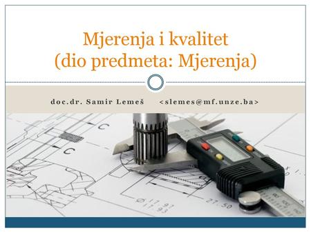 Mjerenja i kvalitet (dio predmeta: Mjerenja)