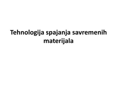 Tehnologija spajanja savremenih materijala