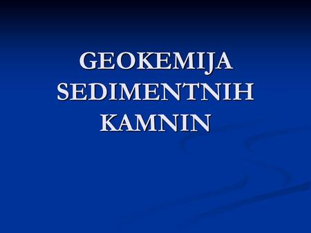 GEOKEMIJA SEDIMENTNIH KAMNIN