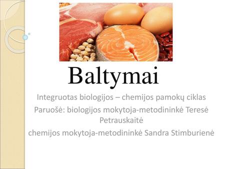 Baltymai Integruotas biologijos – chemijos pamokų ciklas