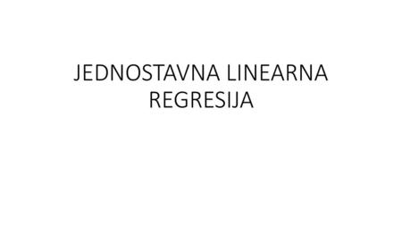 JEDNOSTAVNA LINEARNA REGRESIJA