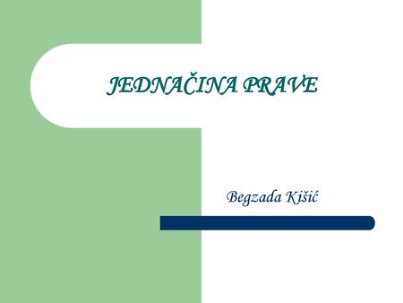 JEDNAČINA PRAVE Begzada Kišić.